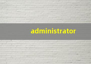 administrator